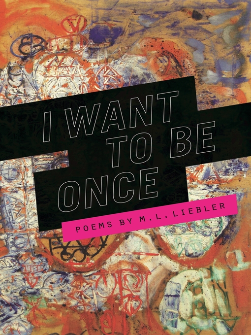 Title details for I Want to Be Once by M. L. Liebler - Available